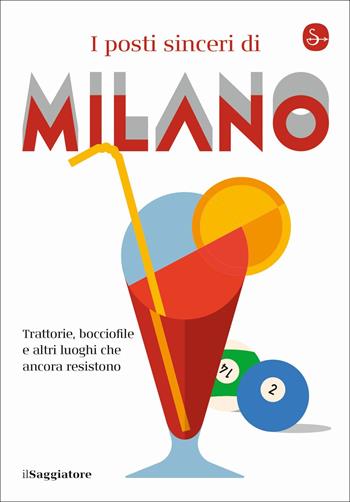 I posti sinceri di Milano. Trattorie, bocciofile e altre luoghi che ancora resistono - Posti Sinceri - Libro Il Saggiatore 2022, La piccola cultura | Libraccio.it