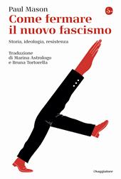 Come fermare il nuovo fascismo. Storia, ideologia, resistenza