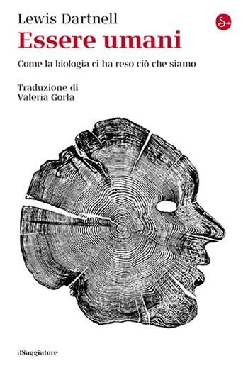 Essere umani. Come la biologia ci ha reso ciò che siamo - Lewis Dartnell - Libro Il Saggiatore 2025, La cultura | Libraccio.it
