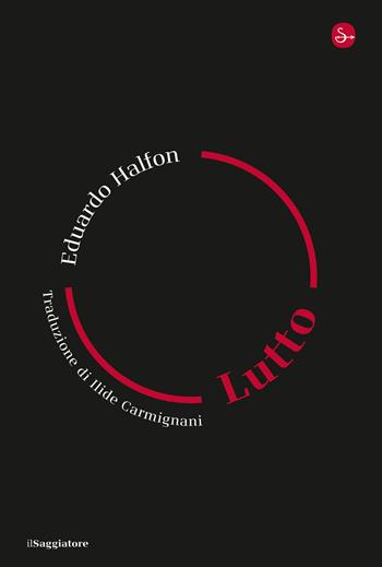 Lutto - Eduardo Halfon - Libro Il Saggiatore 2022, La cultura | Libraccio.it