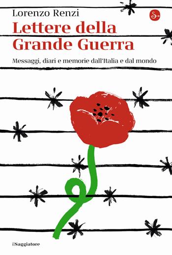 Lettere dalla Grande Guerra. Messaggi, diari e memorie dall'Italia e dal mondo - Lorenzo Renzi - Libro Il Saggiatore 2021, La cultura | Libraccio.it