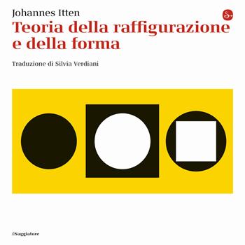 Teoria della raffigurazione e della forma - Johannes Itten - Libro Il Saggiatore 2021, La cultura | Libraccio.it