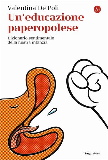 Un' educazione paperopolese. Dizionario sentimentale della nostra infanzia - Valentina De Poli - Libro Il Saggiatore 2022, La cultura | Libraccio.it