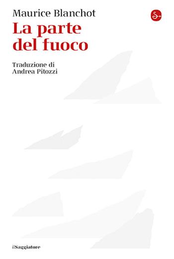 La parte del fuoco - Maurice Blanchot - Libro Il Saggiatore 2025, La cultura | Libraccio.it