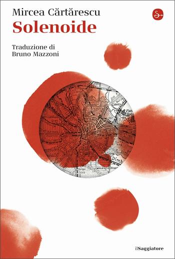 Solenoide - Mircea Cartarescu - Libro Il Saggiatore 2021, La cultura | Libraccio.it