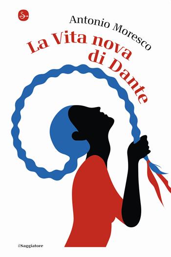 La Vita Nova di Dante - Antonio Moresco - Libro Il Saggiatore 2021, La cultura | Libraccio.it