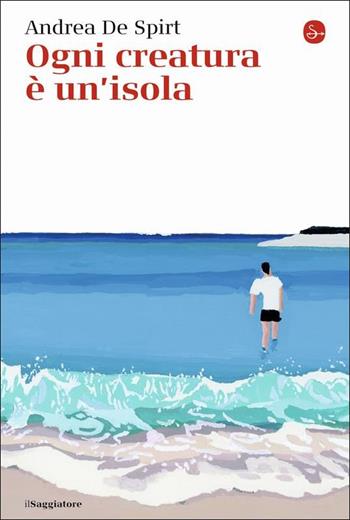 Ogni creatura è un'isola - Andrea De Spirt - Libro Il Saggiatore 2022, La piccola cultura | Libraccio.it