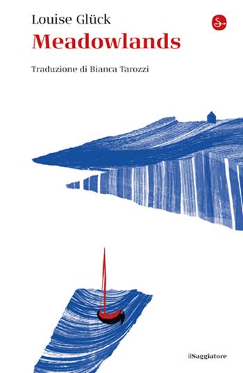 Meadowlands - Louise Glück - Libro Il Saggiatore 2022, La cultura | Libraccio.it
