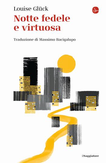 Notte fedele e virtuosa - Louise Glück - Libro Il Saggiatore 2021, La piccola cultura | Libraccio.it