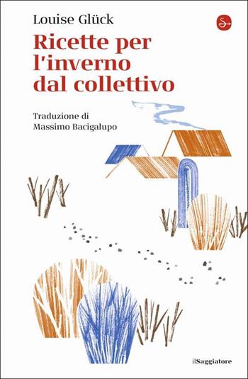 Ricette per l'inverno dal collettivo - Louise Glück - Libro Il Saggiatore 2022, La cultura | Libraccio.it