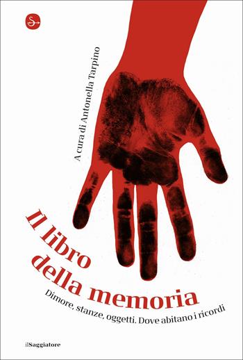 Il libro della memoria. Dimore, stanze, oggetti. Dove abitano i ricordi  - Libro Il Saggiatore 2022, La cultura | Libraccio.it