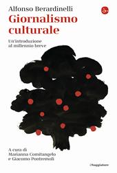 Giornalismo culturale. Un'introduzione al millennio breve