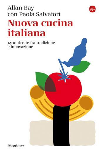 Nuova cucina italiana. 1400 ricette fra tradizione e innovazione - Allan Bay, Paola Salvatori - Libro Il Saggiatore 2021, La cultura | Libraccio.it