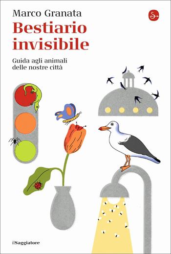 Bestiario invisibile. Guida agli animali delle nostre città - Marco Granata - Libro Il Saggiatore 2022, La cultura | Libraccio.it
