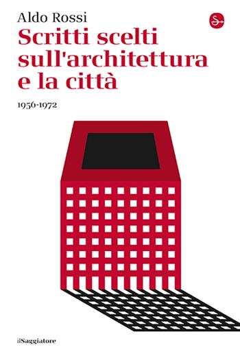 Scritti scelti sull'architettura e la città 1956-1972 - Aldo Rossi - Libro Il Saggiatore 2024, La cultura | Libraccio.it