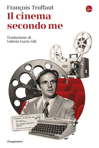 Il cinema secondo me - François Truffaut - Libro Il Saggiatore 2025, La cultura | Libraccio.it