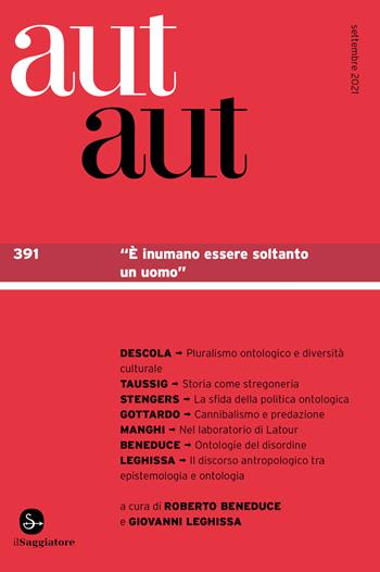 Aut aut. Vol. 391: «È inumano essere soltanto un uomo»  - Libro Il Saggiatore 2021 | Libraccio.it