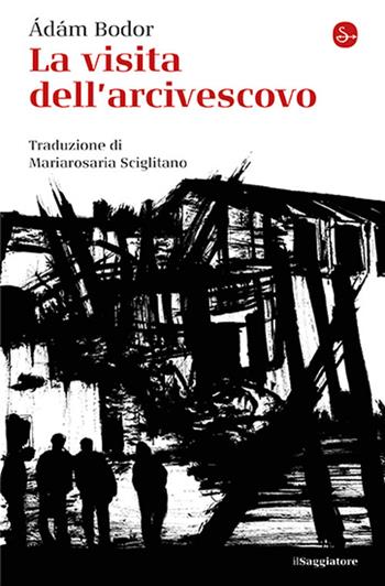 La visita dell'archivescovo - Ádám Bodor - Libro Il Saggiatore 2026, La cultura | Libraccio.it