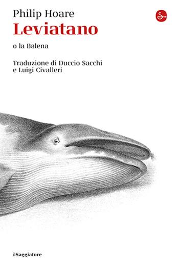 Leviatano o la balena - Philip Hoare - Libro Il Saggiatore 2025, La cultura | Libraccio.it