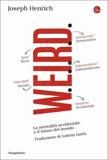 WEIRD. La mentalità occidentale e il futuro del mondo - Joseph Henrich - Libro Il Saggiatore 2022, La cultura | Libraccio.it