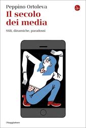 Il secolo dei media. Stili, dinamiche, paradossi