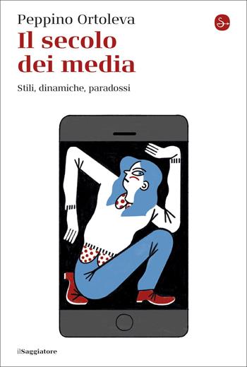 Il secolo dei media. Stili, dinamiche, paradossi - Peppino Ortoleva - Libro Il Saggiatore 2022, La cultura | Libraccio.it