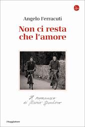 Non ci resta che l'amore. Il romanzo di Mario Dondero