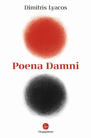 Poena damni - Dimitris Lyacos - Libro Il Saggiatore 2022, La piccola cultura | Libraccio.it