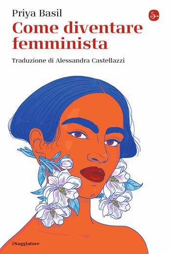 Come diventare femminista - Priya Basil - Libro Il Saggiatore 2022, La cultura | Libraccio.it