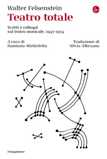 Teatro totale. Scritti e colloqui sul teatro musicale. 1947-1974 - Walter Felsenstein - Libro Il Saggiatore 2024, La cultura | Libraccio.it