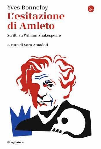 L'esitazione di Amleto. Scritti su William Shakespeare - Yves Bonnefoy - Libro Il Saggiatore 2023, La cultura | Libraccio.it