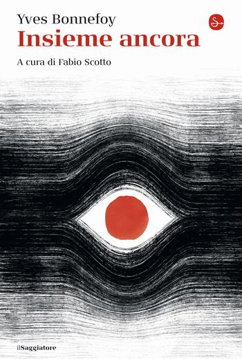 Insieme ancora - Yves Bonnefoy - Libro Il Saggiatore 2022, La cultura | Libraccio.it