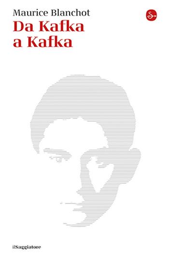 Da Kafka a Kafka - Maurice Blanchot - Libro Il Saggiatore 2026, La cultura | Libraccio.it