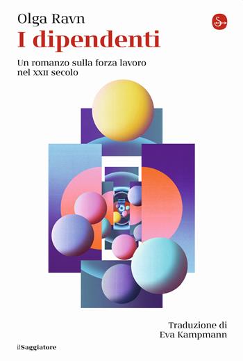 I dipendenti. Un romanzo sulla forza lavoro nel XXII secolo - Olga Ravn - Libro Il Saggiatore 2022, La cultura | Libraccio.it