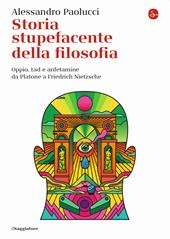 Storia stupefacente della filosofia. Oppio, Lsd e anfetamine da Platone a Friedrich Nietzsche