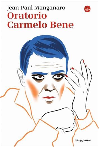 Oratorio Carmelo Bene - Jean-Paul Manganaro - Libro Il Saggiatore 2022, La piccola cultura | Libraccio.it