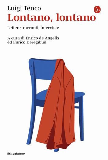 Lontano, lontano. Lettere, racconti, interviste - Luigi Tenco - Libro Il Saggiatore 2024, La cultura | Libraccio.it