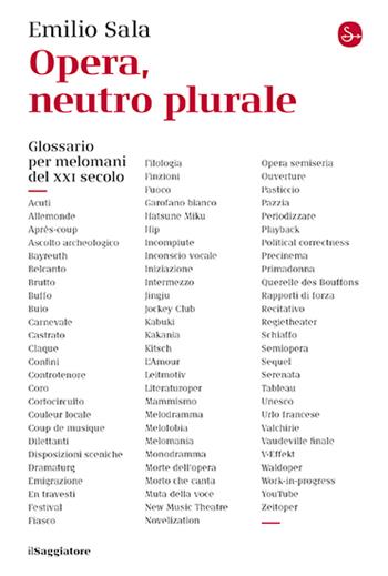 Opera, neutro plurale. Glossario per melomani del XXI secolo - Emilio Sala - Libro Il Saggiatore 2024, La cultura | Libraccio.it