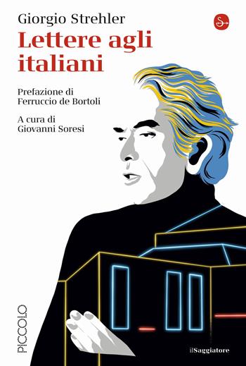 Lettere agli italiani - Giorgio Strehler - Libro Il Saggiatore 2021, La cultura | Libraccio.it