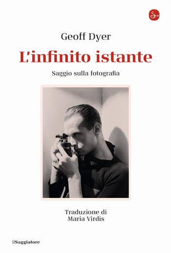 L' infinito istante. Saggio sulla fotografia - Geoff Dyer - Libro Il Saggiatore 2022, La cultura | Libraccio.it