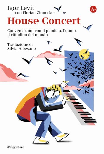 House concert. Conversazioni con il pianista, l’uomo, il cittadino del mondo - Igor Levit, Florian Zinnecker - Libro Il Saggiatore 2023, La cultura | Libraccio.it