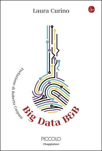 Big data B&B - Laura Curino - Libro Il Saggiatore 2022, La cultura | Libraccio.it