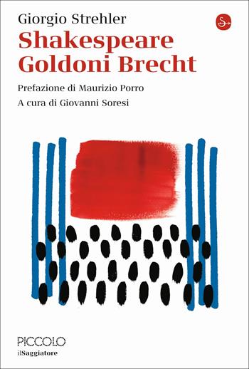 Shakespeare Goldoni Brecht - Giorgio Strehler - Libro Il Saggiatore 2022, La cultura | Libraccio.it