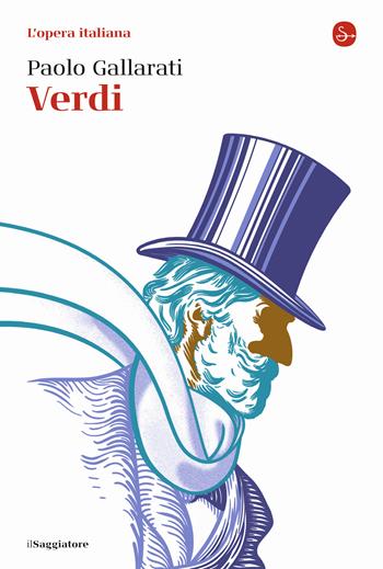 Verdi. L'opera italiana - Paolo Gallarati - Libro Il Saggiatore 2022, La cultura | Libraccio.it