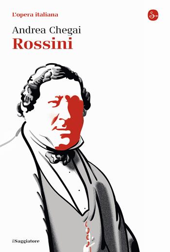 Rossini - Andrea Chegai - Libro Il Saggiatore 2022, La cultura | Libraccio.it