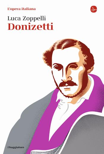 Donizetti. L'opera italiana - Luca Zoppelli - Libro Il Saggiatore 2022, La cultura | Libraccio.it