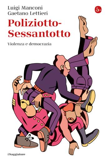 Poliziotto-Sessantotto. Violenza e democrazia - Luigi Manconi, Gaetano Lettieri - Libro Il Saggiatore 2023, La cultura | Libraccio.it