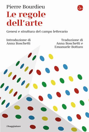Le regole dell'arte. Genesi e struttura del campo letterario - Pierre Bourdieu - Libro Il Saggiatore 2022, La cultura | Libraccio.it