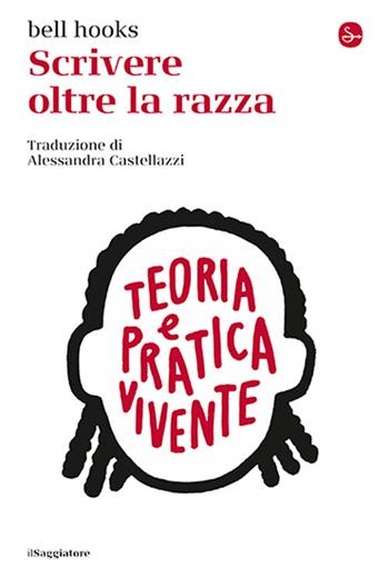Scrivere oltre la razza - bell hooks - Libro Il Saggiatore 2024, La cultura | Libraccio.it