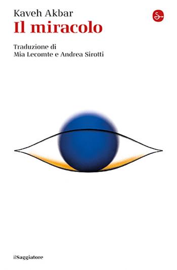 Il miracolo - Kaveh Akbar - Libro Il Saggiatore 2025, La cultura | Libraccio.it